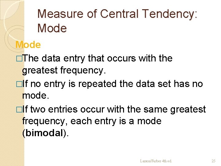 Measure of Central Tendency: Mode �The data entry that occurs with the greatest frequency.