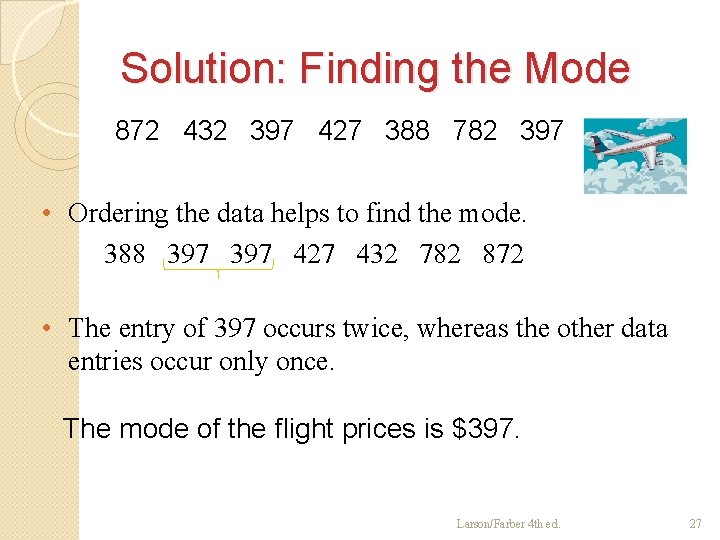 Solution: Finding the Mode 872 432 397 427 388 782 397 • Ordering the
