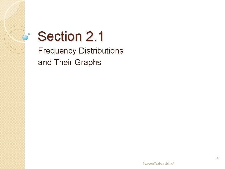 Section 2. 1 Frequency Distributions and Their Graphs 3 Larson/Farber 4 th ed. 