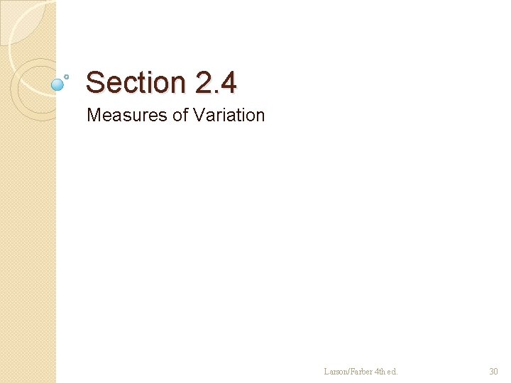 Section 2. 4 Measures of Variation Larson/Farber 4 th ed. 30 