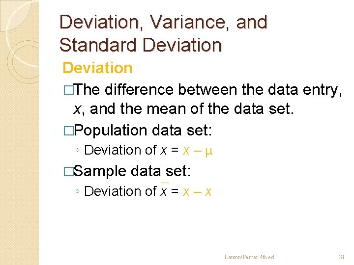 Deviation, Variance, and Standard Deviation �The difference between the data entry, x, and the