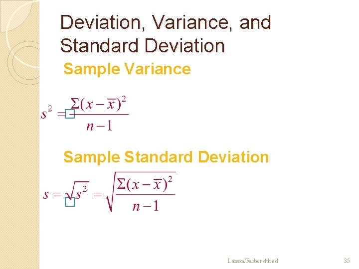 Deviation, Variance, and Standard Deviation Sample Variance � Sample Standard Deviation � Larson/Farber 4