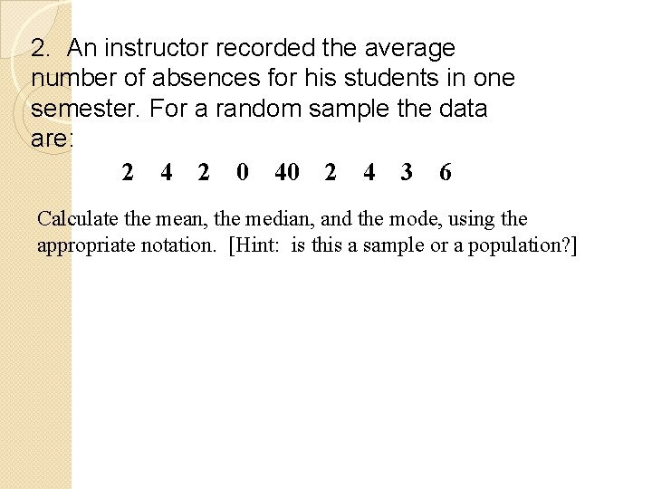 2. An instructor recorded the average number of absences for his students in one