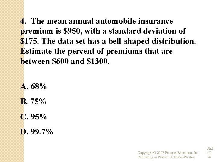 4. The mean annual automobile insurance premium is $950, with a standard deviation of