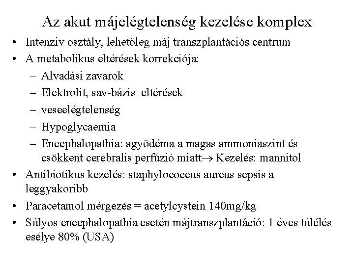 Az akut májelégtelenség kezelése komplex • Intenziv osztály, lehetőleg máj transzplantációs centrum • A