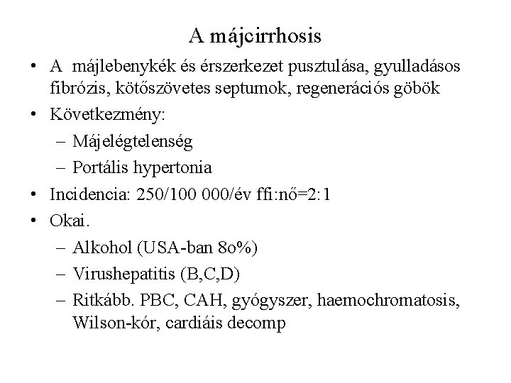 A májcirrhosis • A májlebenykék és érszerkezet pusztulása, gyulladásos fibrózis, kötőszövetes septumok, regenerációs göbök