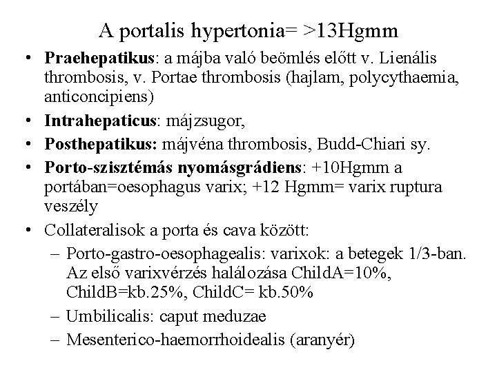 A portalis hypertonia= >13 Hgmm • Praehepatikus: a májba való beömlés előtt v. Lienális