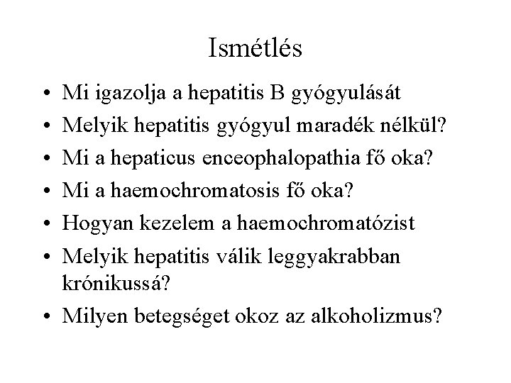 Ismétlés • • • Mi igazolja a hepatitis B gyógyulását Melyik hepatitis gyógyul maradék