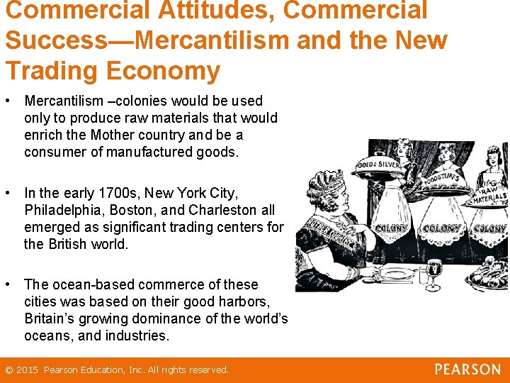 Commercial Attitudes, Commercial Success—Mercantilism and the New Trading Economy • Mercantilism –colonies would be