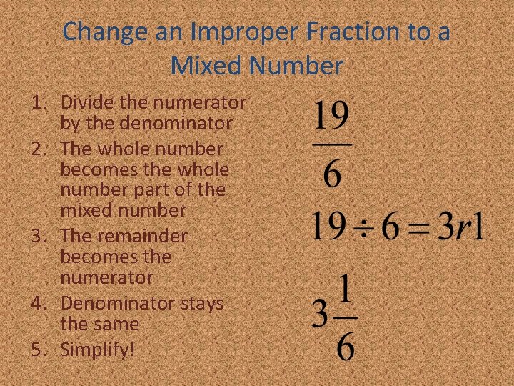 Change an Improper Fraction to a Mixed Number 1. Divide the numerator by the