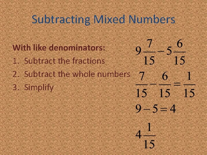 Subtracting Mixed Numbers With like denominators: 1. Subtract the fractions 2. Subtract the whole