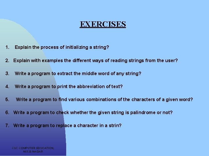 EXERCISES 1. Explain the process of initializing a string? 2. Explain with examples the