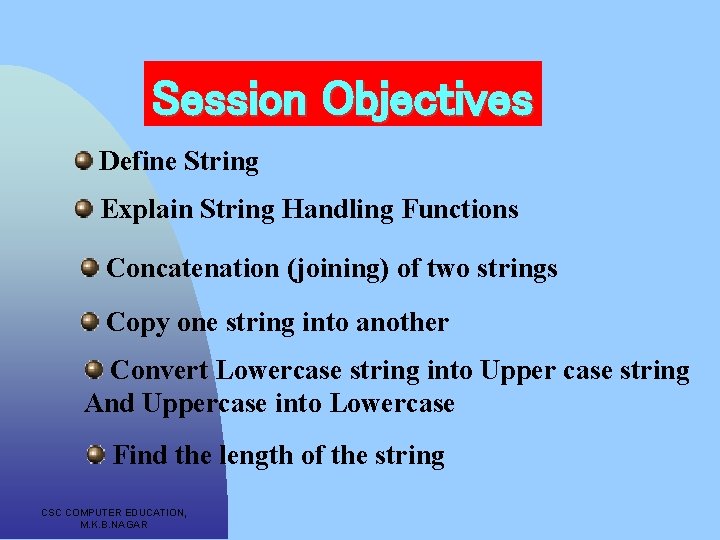 Session Objectives Define String Explain String Handling Functions Concatenation (joining) of two strings Copy