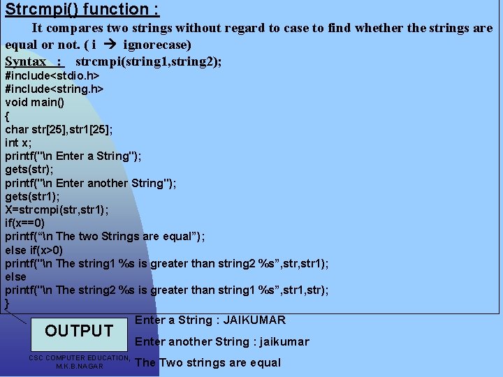Strcmpi() function : It compares two strings without regard to case to find whether
