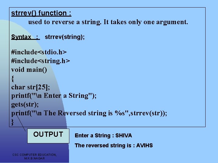 strrev() function : used to reverse a string. It takes only one argument. Syntax