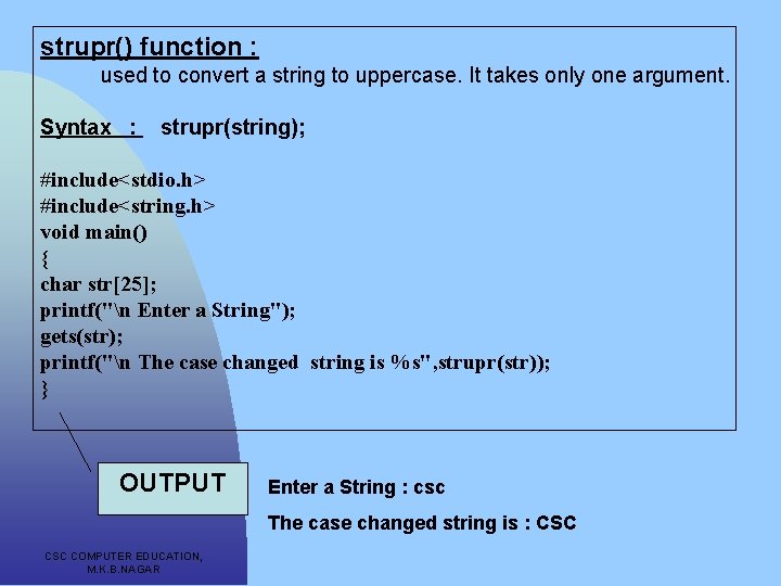 strupr() function : used to convert a string to uppercase. It takes only one