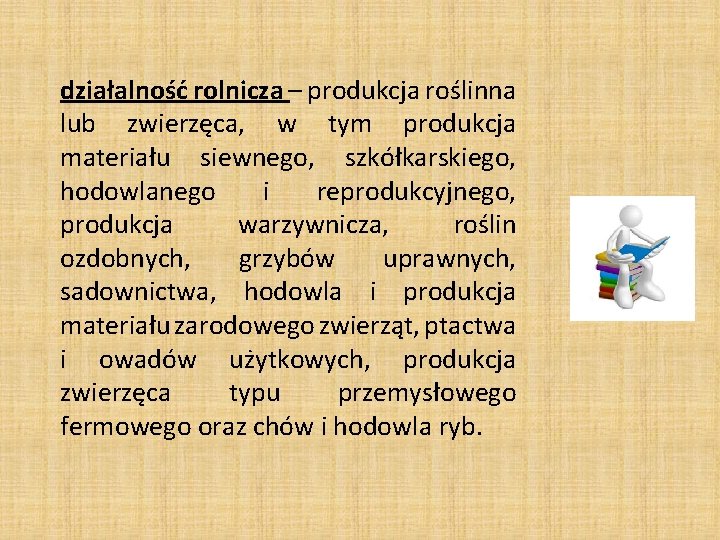 działalność rolnicza – produkcja roślinna lub zwierzęca, w tym produkcja materiału siewnego, szkółkarskiego, hodowlanego