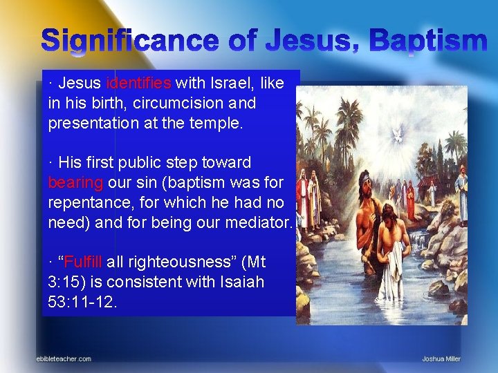 · Jesus identifies with Israel, like identifies in his birth, circumcision and presentation at