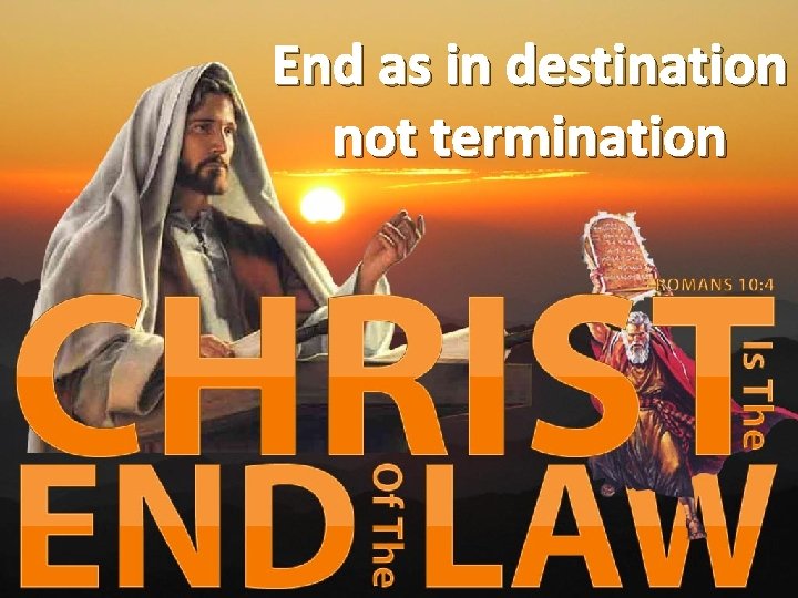 End as in destination a. Relationship with Old Testament…. not termination 