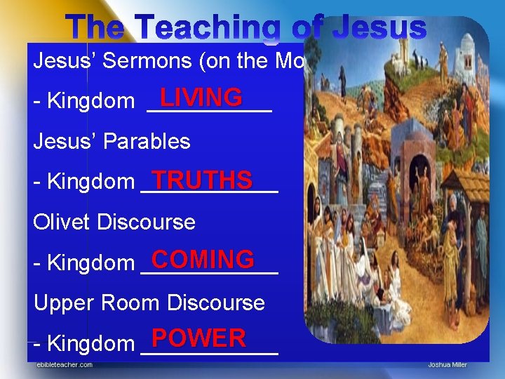 Jesus’ Sermons (on the Mount) LIVING - Kingdom _____ Jesus’ Parables TRUTHS - Kingdom