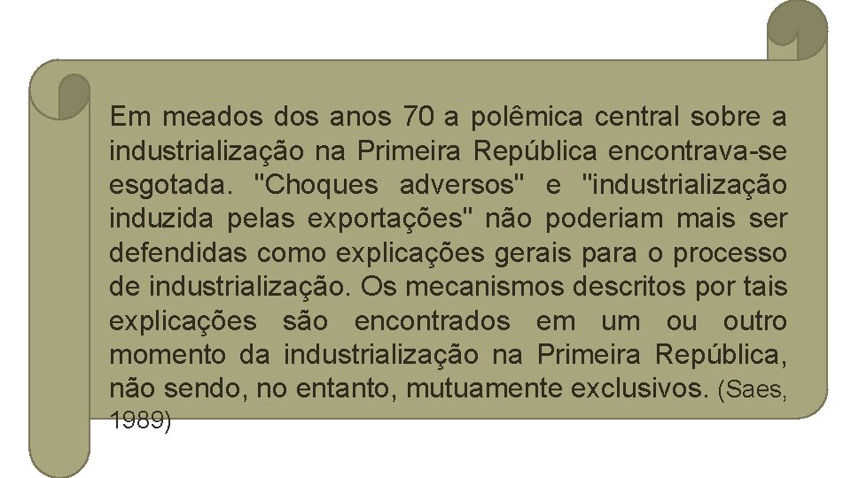 Em meados anos 70 a polêmica central sobre a industrialização na Primeira República encontrava-se