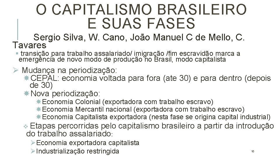 O CAPITALISMO BRASILEIRO E SUAS FASES Sergio Silva, W. Cano, João Manuel C de