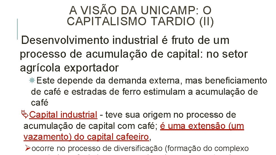 A VISÃO DA UNICAMP: O CAPITALISMO TARDIO (II) Desenvolvimento industrial é fruto de um