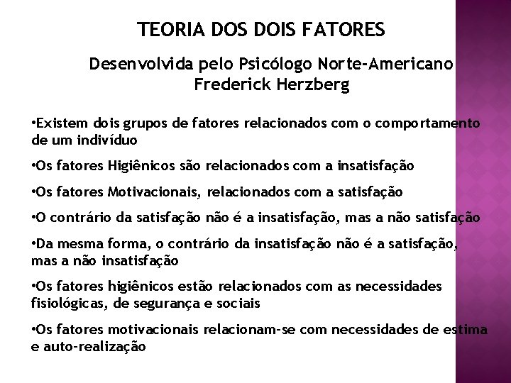 TEORIA DOS DOIS FATORES Desenvolvida pelo Psicólogo Norte-Americano Frederick Herzberg • Existem dois grupos