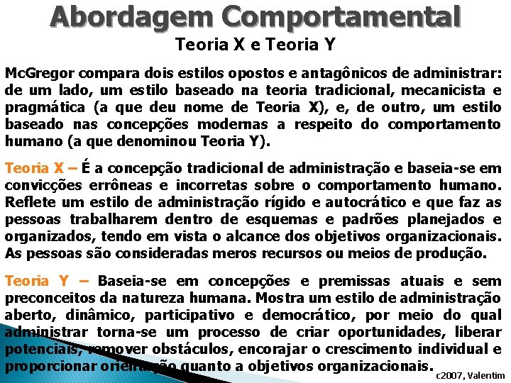 Abordagem Comportamental Teoria X e Teoria Y Mc. Gregor compara dois estilos opostos e