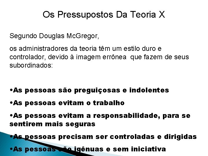 Os Pressupostos Da Teoria X Segundo Douglas Mc. Gregor, os administradores da teoria têm