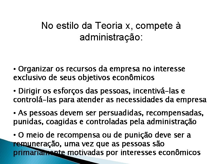 No estilo da Teoria x, compete à administração: • Organizar os recursos da empresa