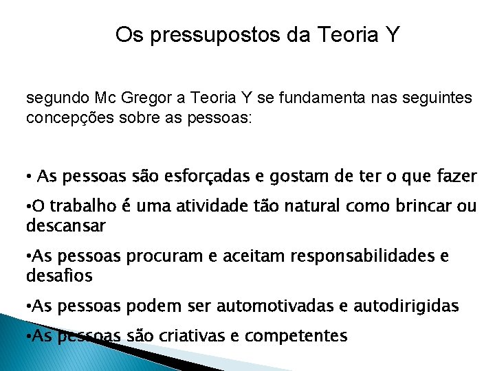 Os pressupostos da Teoria Y segundo Mc Gregor a Teoria Y se fundamenta nas