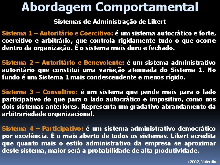 Abordagem Comportamental Sistemas de Administração de Likert Sistema 1 – Autoritário e Coercitivo: é