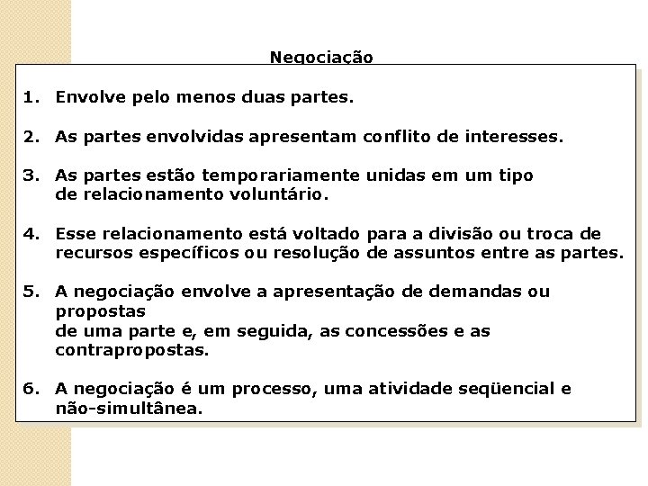 Negociação 1. Envolve pelo menos duas partes. 2. As partes envolvidas apresentam conflito de