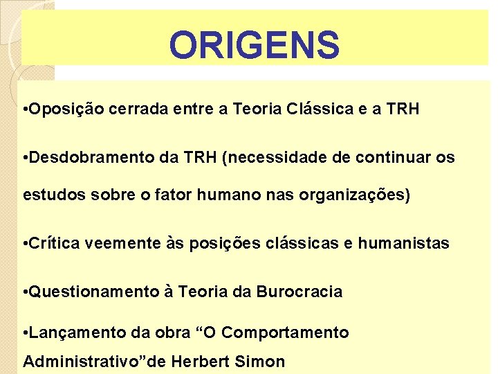 ORIGENS • Oposição cerrada entre a Teoria Clássica e a TRH • Desdobramento da