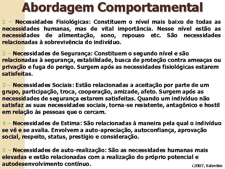 Abordagem Comportamental 1 – Necessidades Fisiológicas: Constituem o nível mais baixo de todas as