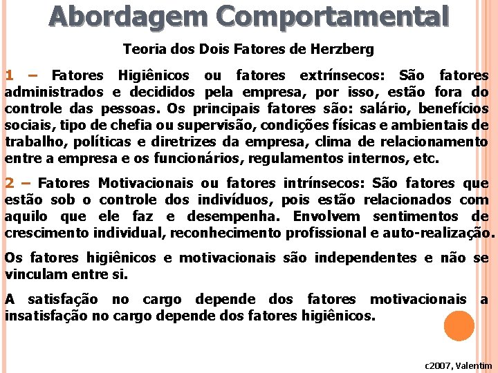 Abordagem Comportamental Teoria dos Dois Fatores de Herzberg 1 – Fatores Higiênicos ou fatores