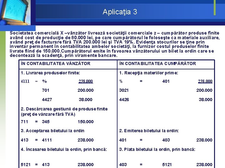 Aplicaţia 3 Societatea comercială X –vânzător livrează societăţii comerciale z – cumpărător produse finite Aplicaţia 3 Societatea comercială X –vânzător livrează societăţii comerciale z – cumpărător produse finite