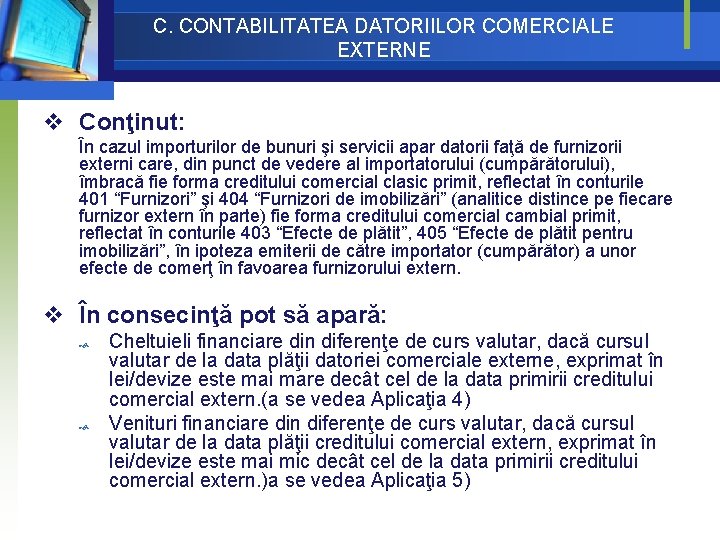 C. CONTABILITATEA DATORIILOR COMERCIALE EXTERNE v Conţinut: În cazul importurilor de bunuri şi servicii C. CONTABILITATEA DATORIILOR COMERCIALE EXTERNE v Conţinut: În cazul importurilor de bunuri şi servicii
