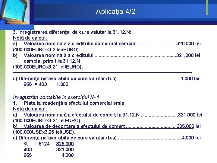 Aplicaţia 4/2 3. Înregistrarea diferenţei de curs valutar la 31. 12. N: Notă de Aplicaţia 4/2 3. Înregistrarea diferenţei de curs valutar la 31. 12. N: Notă de