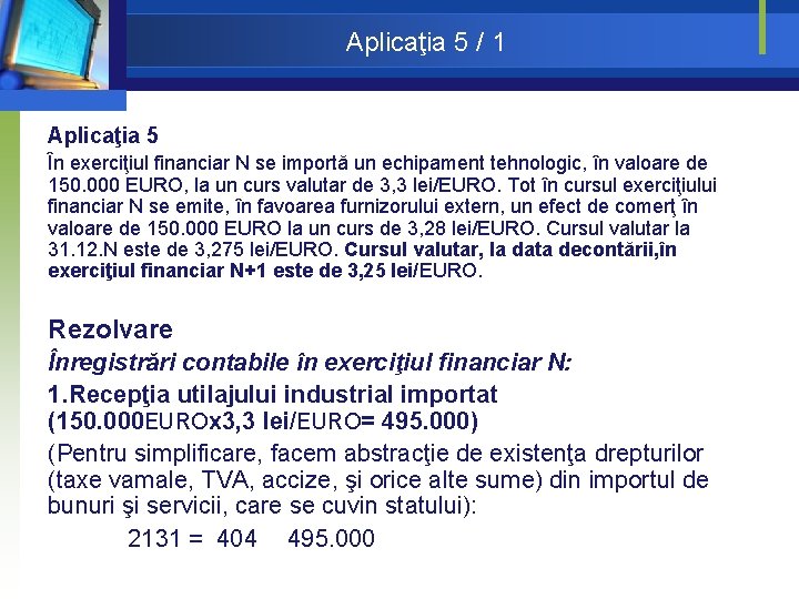 Aplicaţia 5 / 1 Aplicaţia 5 În exerciţiul financiar N se importă un echipament Aplicaţia 5 / 1 Aplicaţia 5 În exerciţiul financiar N se importă un echipament