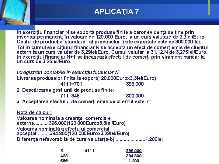 APLICAŢIA 7 În exerciţiu financiar N se exportă produse finite a căror evidenţă se APLICAŢIA 7 În exerciţiu financiar N se exportă produse finite a căror evidenţă se