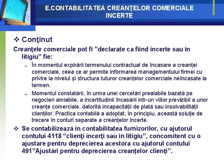 E. CONTABILITATEA CREANŢELOR COMERCIALE INCERTE v Conţinut Creanţele comerciale pot fi ”declarate ca fiind E. CONTABILITATEA CREANŢELOR COMERCIALE INCERTE v Conţinut Creanţele comerciale pot fi ”declarate ca fiind