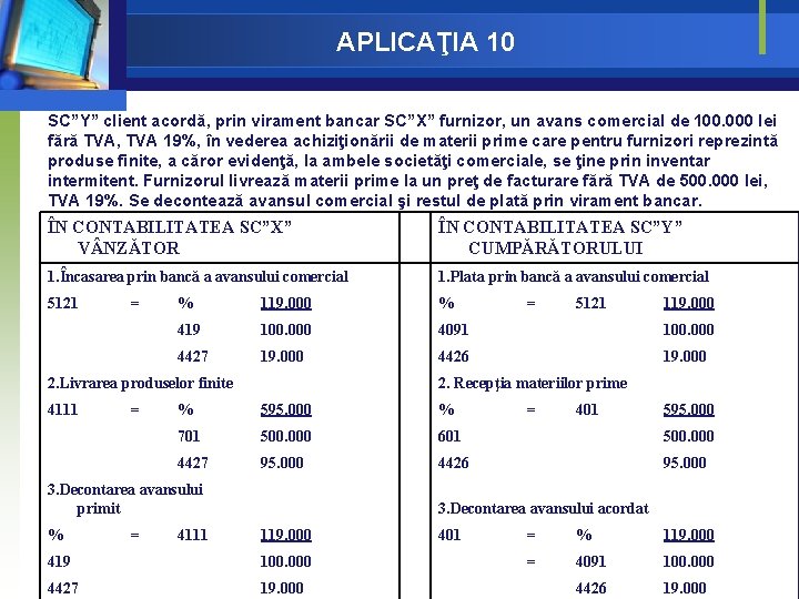 APLICAŢIA 10 SC”Y” client acordă, prin virament bancar SC”X” furnizor, un avans comercial de APLICAŢIA 10 SC”Y” client acordă, prin virament bancar SC”X” furnizor, un avans comercial de