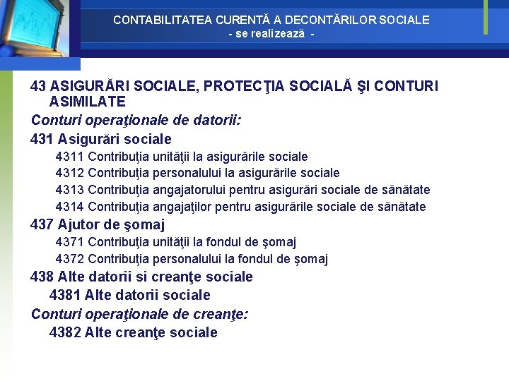 CONTABILITATEA CURENTĂ A DECONTĂRILOR SOCIALE - se realizează - 43 ASIGURĂRI SOCIALE, PROTECŢIA SOCIALĂ CONTABILITATEA CURENTĂ A DECONTĂRILOR SOCIALE - se realizează - 43 ASIGURĂRI SOCIALE, PROTECŢIA SOCIALĂ