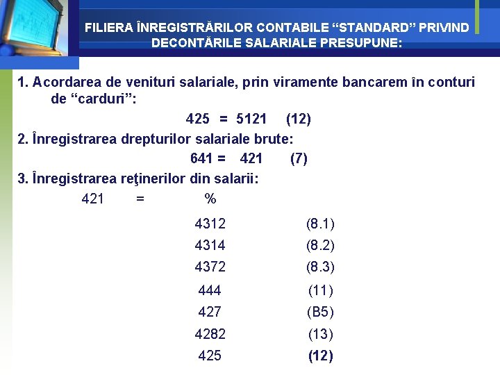 FILIERA ÎNREGISTRĂRILOR CONTABILE “STANDARD” PRIVIND DECONTĂRILE SALARIALE PRESUPUNE: 1. Acordarea de venituri salariale, prin FILIERA ÎNREGISTRĂRILOR CONTABILE “STANDARD” PRIVIND DECONTĂRILE SALARIALE PRESUPUNE: 1. Acordarea de venituri salariale, prin