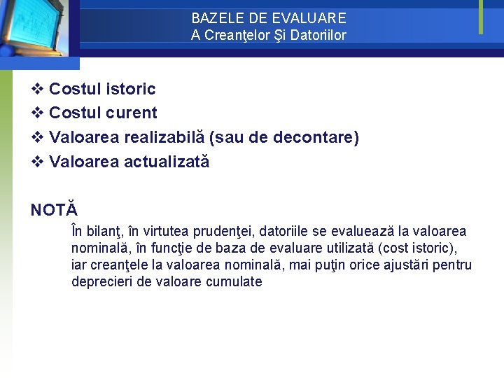 BAZELE DE EVALUARE A Creanţelor Şi Datoriilor v Costul istoric v Costul curent v BAZELE DE EVALUARE A Creanţelor Şi Datoriilor v Costul istoric v Costul curent v