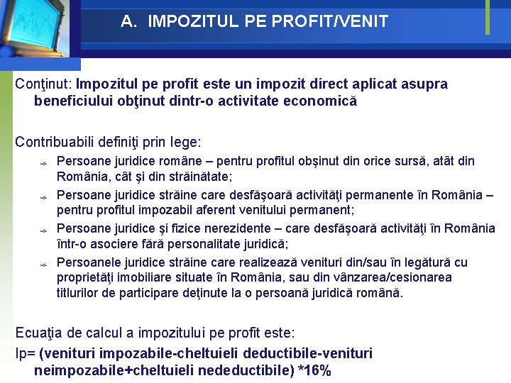 A. IMPOZITUL PE PROFIT/VENIT Conţinut: Impozitul pe profit este un impozit direct aplicat asupra A. IMPOZITUL PE PROFIT/VENIT Conţinut: Impozitul pe profit este un impozit direct aplicat asupra