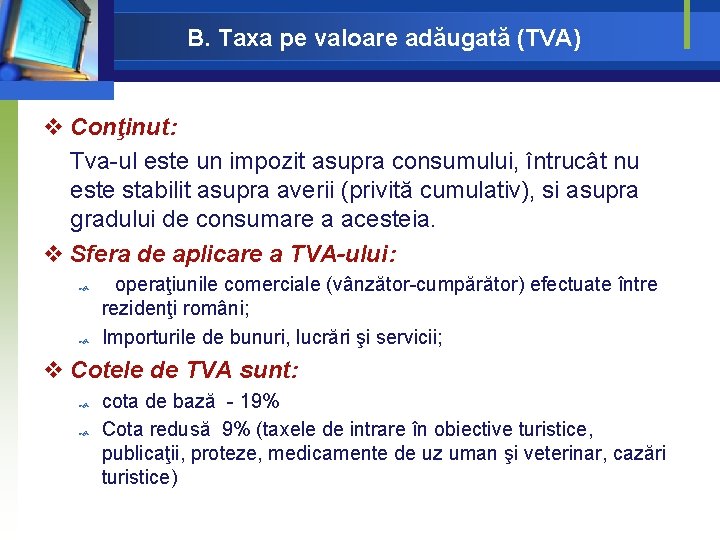 B. Taxa pe valoare adăugată (TVA) v Conţinut: Tva-ul este un impozit asupra consumului, B. Taxa pe valoare adăugată (TVA) v Conţinut: Tva-ul este un impozit asupra consumului,