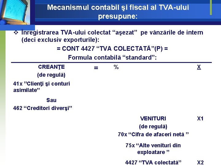 Mecanismul contabil şi fiscal al TVA-ului presupune: v Înregistrarea TVA-ului colectat “aşezat” pe vânzările Mecanismul contabil şi fiscal al TVA-ului presupune: v Înregistrarea TVA-ului colectat “aşezat” pe vânzările